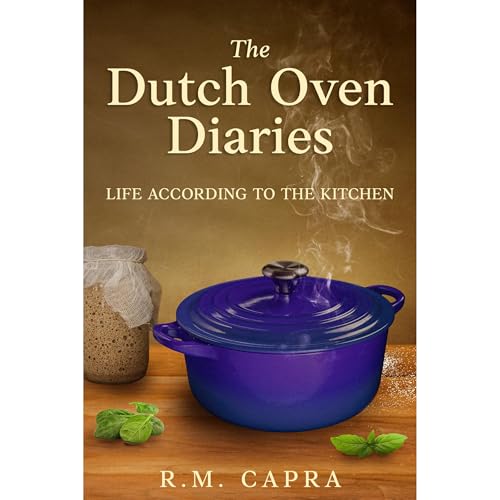 The Dutch Oven Diaries by R.M. Capra