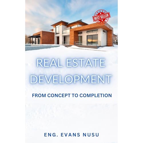 REAL ESTATE DEVELOPMENT: FROM CONCEPT TO COMPLETION by EVANS NUSU