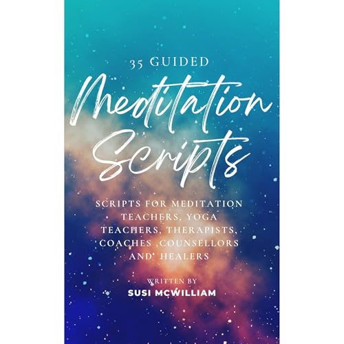 35 Guided Meditation Scripts by Susi McWilliam