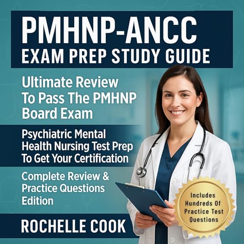 PMHNP-ANCC Exam Prep Study Guide - Ultimate Review to Pass the PMHNP Board Exam - Psychiatric Mental Health Nursing Test Prep to Get Your Certification! Complete Review & Practice Questions Edition