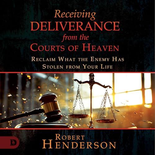 Receiving Deliverance from the Courts of Heaven