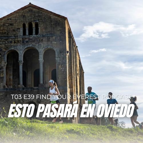 ESTO PASARÁ EN OVIEDO | TRAIL DEL PRERROMÁNICO + DESAFIO URBIÓN | FIND YOUR EVEREST PODCAST by Javi Ordieres by Unknown