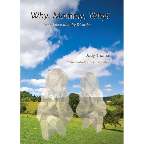 Why, Mommy, Why: Dissociative Identity Disorder Recovery by Jody Thomas