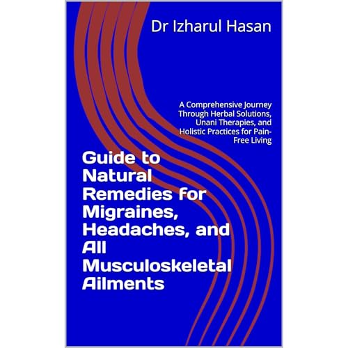 Guide to Natural Remedies for Migraines, Headaches, and All Musculoskeletal Ailments