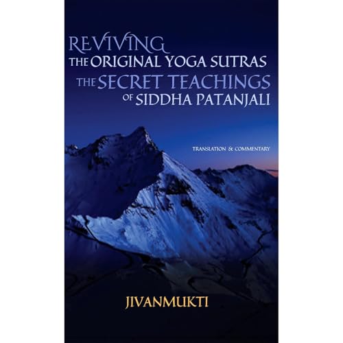 Reviving the Original Yoga Sutras: The Secret Teachings of Siddha Patanjali