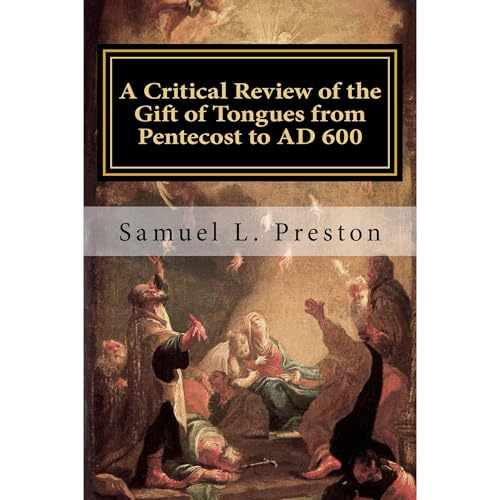 A Critical Review of the Gift of Tongues from Pentecost to AD 600 by Samuel L. Preston
