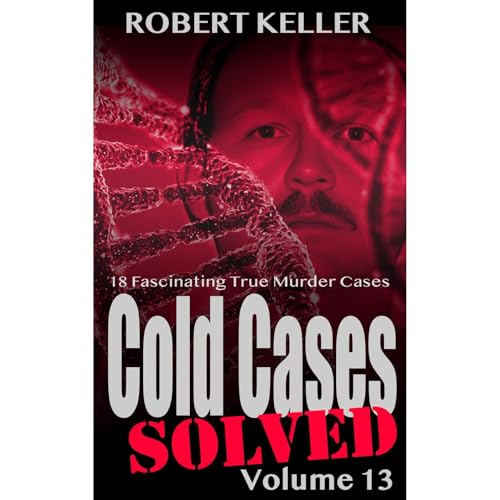 Cold Cases Solved Volume 13