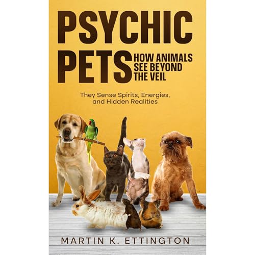 Psychic Pets: How Animals See Beyond the Veil