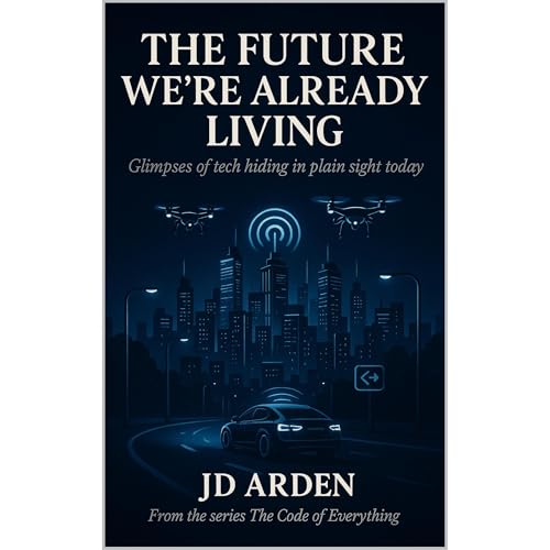 THE FUTURE WE’RE ALREADY LIVING by JD Arden