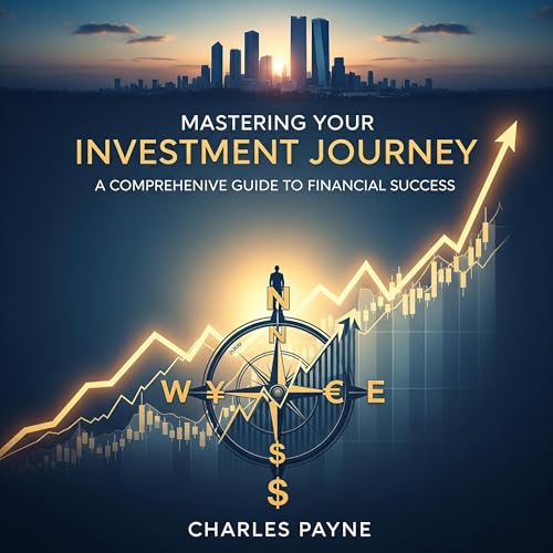 Mastering Your Investment Journey by Charles Payne