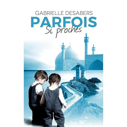 Parfois si proches - Tome 1 by Gabrielle DESABERS