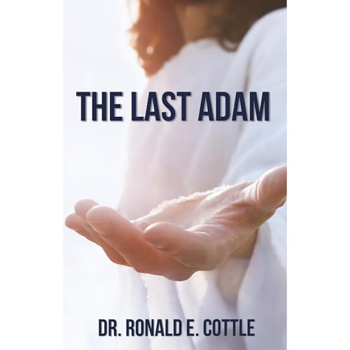 The Last Adam by Dr. Ronald E. Cottle