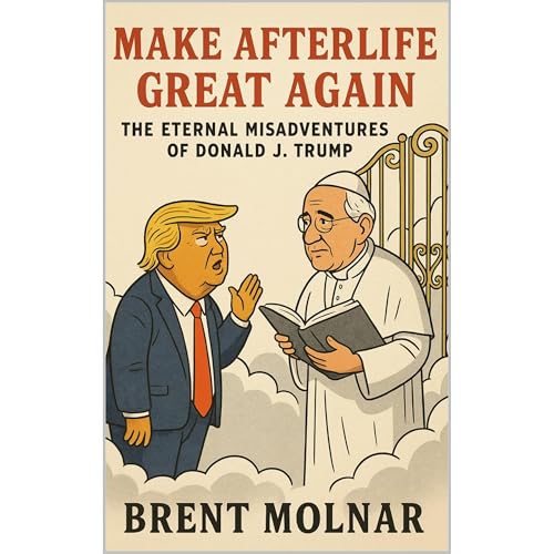 Make Afterlife Great Again by Brent Molnar