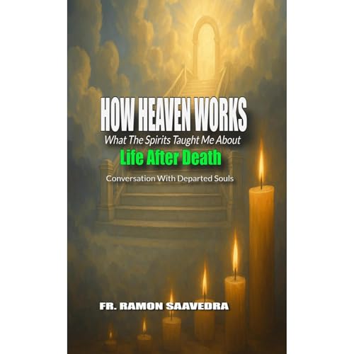 How Heaven Works: What the Spirits Taught Me About Life After Death