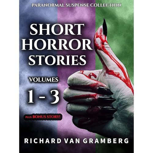 Short Horror Stories Volumes 1-3 (Paranormal Suspense Collection) by Richard Van Gramberg