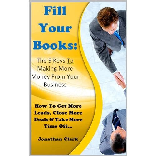 Fill Your Books - The 5 Keys To making More Money From Your Business
