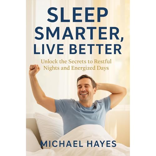 Sleep Smarter, Live Better by Michael Hayes