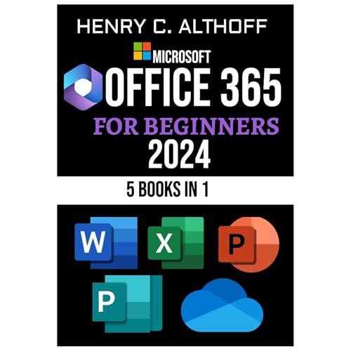 MICROSOFT OFFICE 365 FOR BEGINNERS 2024 by HENRY C. ALTHOFF