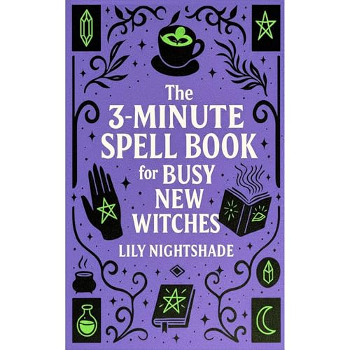 The 3-Minute Spell Book for Busy New Witches by Lily Nightshade