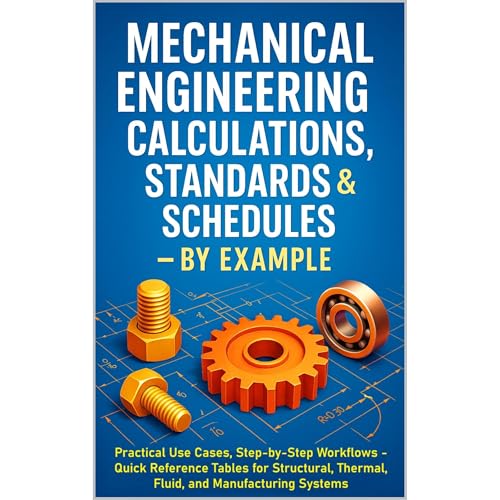 Mechanical Engineering Calculations, Standards & Schedules By Example by Practicing Engineers Network