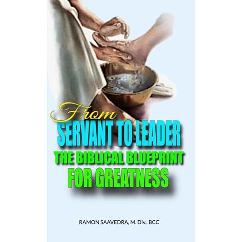 From Servant to Leader: The Biblical Blueprint for Greatness