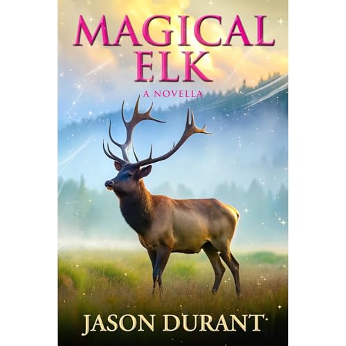 Magical Elk: A Novella by Jason Durant