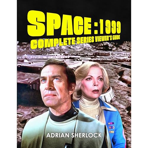 Space:1999 Complete Series Viewer's Guide by Adrian Sherlock