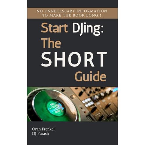 Start DJing: The Short Guide to Becoming a DJ by Oran Frenkel