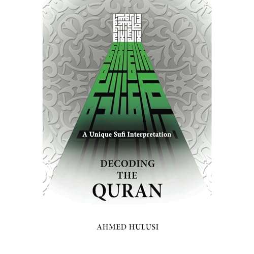 Decoding The QURAN (A Unique Sufi Interpretation)