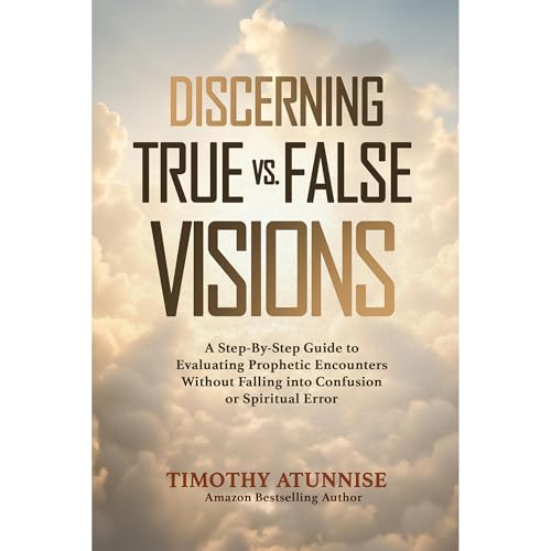 Discerning True vs. False Visions by Timothy Atunnise