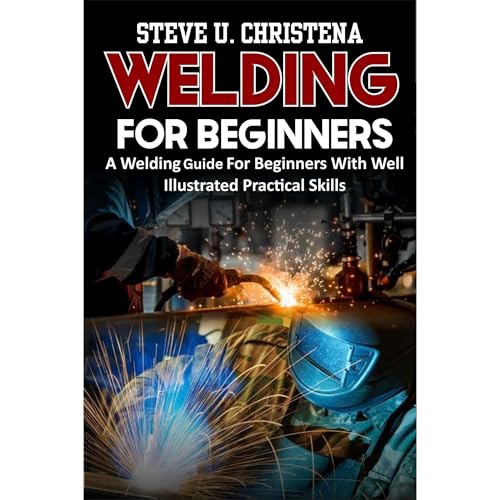 WELDING FOR BEGINNERS by STEVE U. CHRISTENA