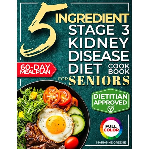 The 5 Ingredient Stage 3 Kidney Disease Diet Cookbook for Seniors