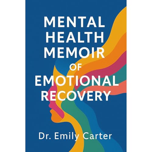 Mental Health Memoir of Emotional Recovery