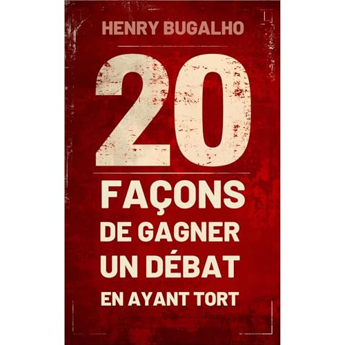 20 Façons de Gagner un Débat en Ayant Tort