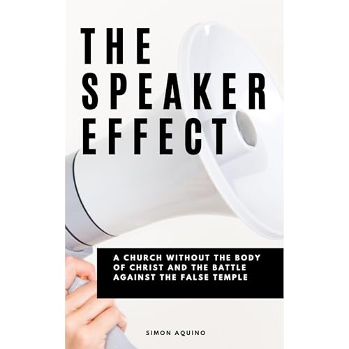 THE SPEAKER EFFECT: A CHURCH WITHOUT THE BODY OF CHRIST AND THE BATTLE AGAINST THE FALSE TEMPLE