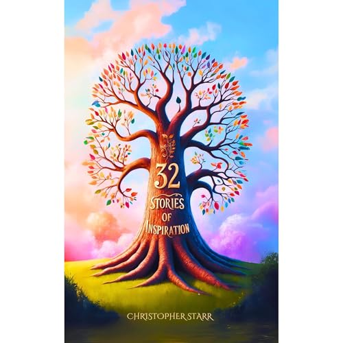 32 Short Inspiring Stories by Christopher Starr