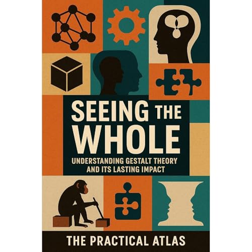 Seeing the Whole by The Practical Atlas