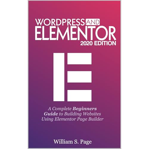 WORDPRESS AND ELEMENTOR 2020 EDITION by William S. Page