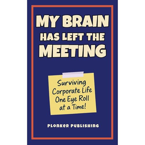 My Brain Has Left The Meeting by Plonker Publishing