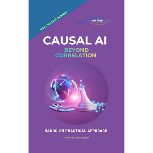 Causal AI: Beyond Correlation by Ajit Singh