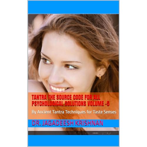 Tantra The Source Code for all Psychological Solutions Volume –5 by Dr. Jagadeesh Krishnan