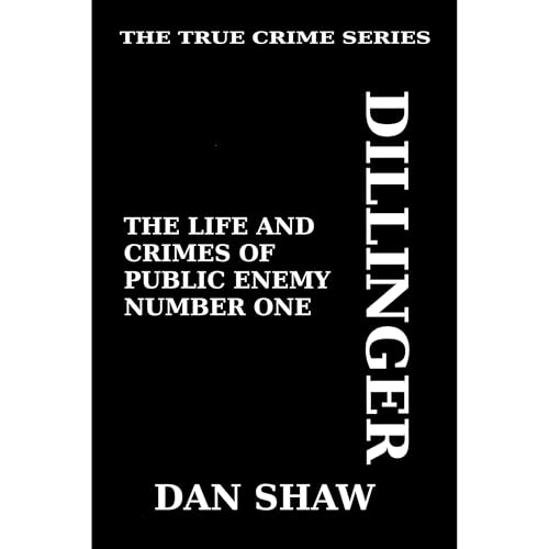 Dillinger: His Life and Crimes