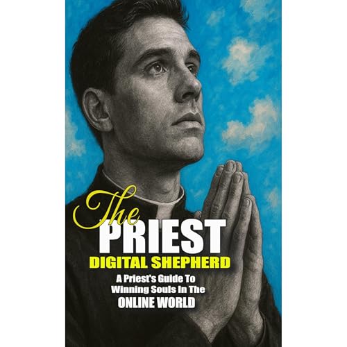 The Digital Shepherd: A Priest’s Guide to Winning Souls in the Online World