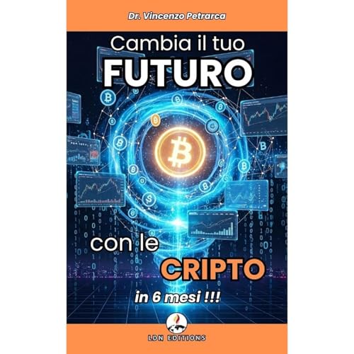 CAMBIA IL TUO FUTURO CON LE CRIPTO IN 6 MESI