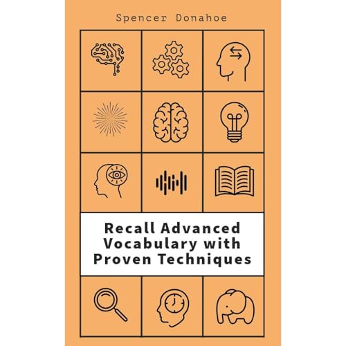 Recall Advanced Vocabulary with Proven Techniques by Spencer Donahoe