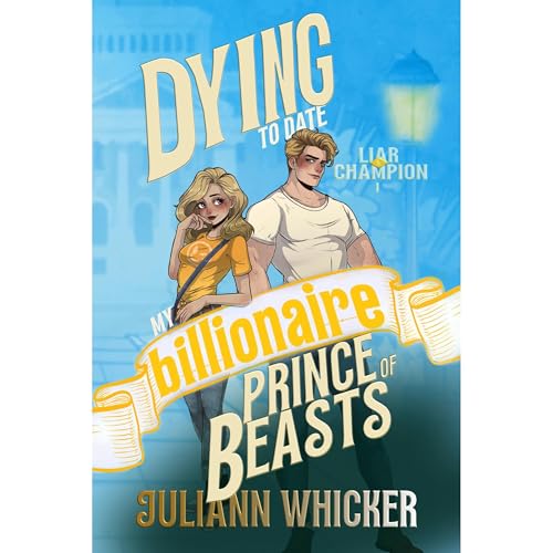 Liar & Champion: Dying to Date my Billionaire Prince of Beasts by Juliann Whicker