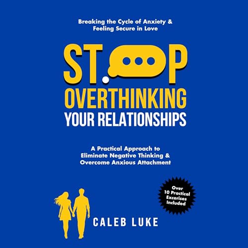 Stop Overthinking Your Relationship by Caleb Luke
