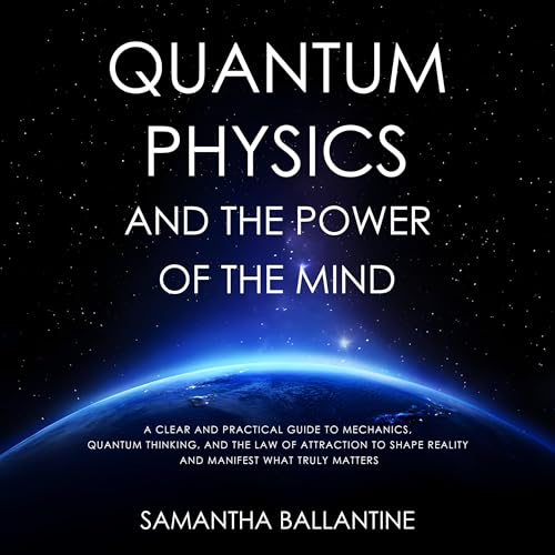 Quantum Physics and the Power of the Mind by Samantha Ballantine