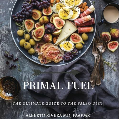Primal Fuel by Alberto Rivera MD FAAPMR