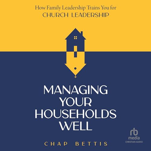 Managing Your Households Well by Chap Bettis
